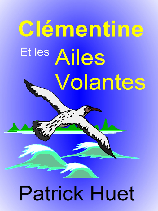 Title details for Clémentine Et Les Ailes Volantes by Patrick Huet - Available